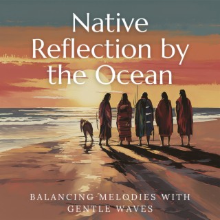 Native Reflection by the Ocean: Balancing Melodies with Gentle Waves