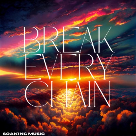 Break Every Chain (Soaking Music)