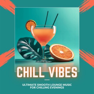 Chill Vibes: Ultimate Smooth Lounge Music for Chilling Evenings