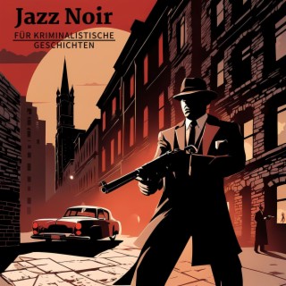 Jazz Noir für Kriminalistische Geschichten: Jazz Noir für eine Detektivische Atmosphäre und Nachtschwärmer