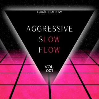 Aggressive Slow Flow, Vol. 001