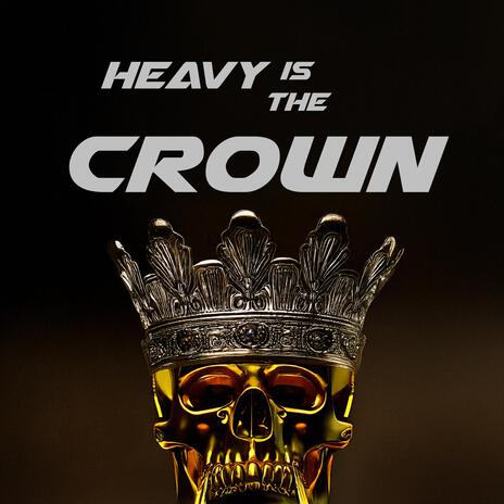 Heavy Is the Crown | Boomplay Music