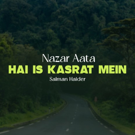 Nazar Aata Hai Is Kasrat Mein