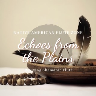 Echoes from the Plains: Reviving Shamanic Flute Harmonies, Drum Resonance, Native Healing