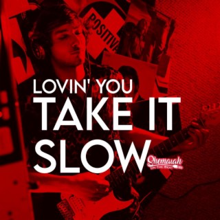 Lovin You Take It Slow
