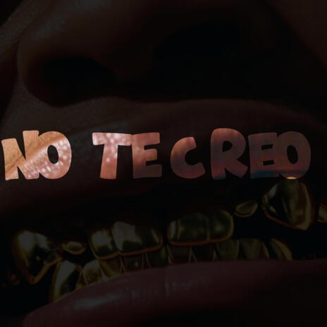 No Te Creo | Boomplay Music