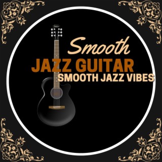 Smooth Jazz Guitar: Inspired Smooth Jazz Vibes Guitar