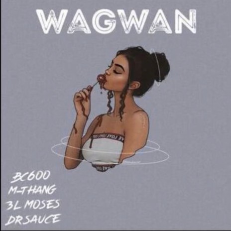 Wagwan ft. Bc600, M-Thang & 3L Moses | Boomplay Music