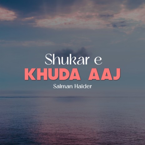 Shukar e Khuda Aaj
