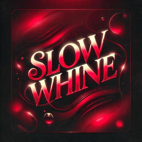 Slow Whine