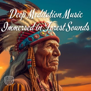 Deep Meditation Music Immersed in Forest Sounds