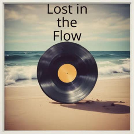 Lost in the Flow | Boomplay Music