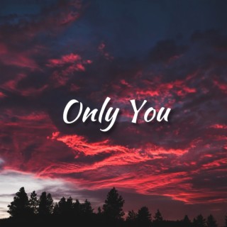 Only You lyrics | Boomplay Music