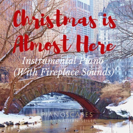 Christmas Is Almost Here (Instrumental Piano With Fireplace Sounds)