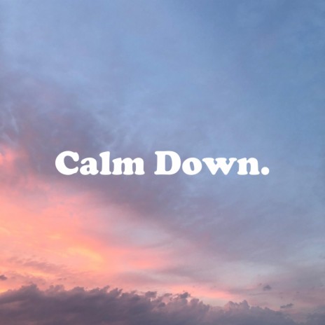 Calm Down. | Boomplay Music