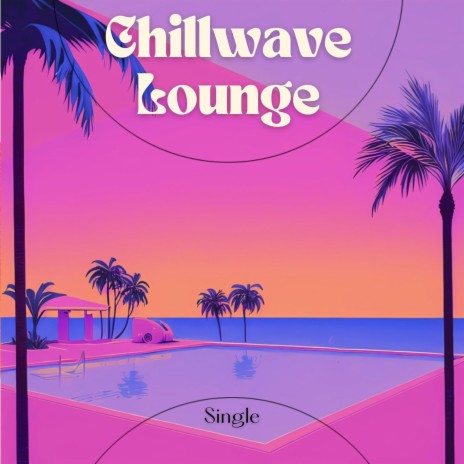 Chillwave Lounge | Boomplay Music
