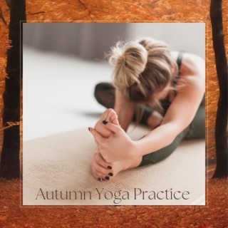Autumn Yoga Practice: Healing Soothing Yoga Music for Grounding Yoga Sequence