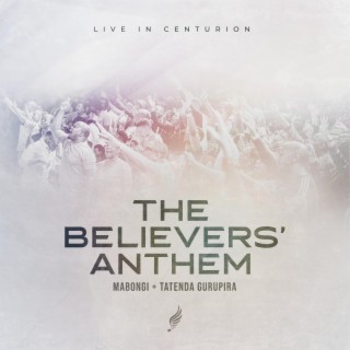 The Believers' Anthem (Live) ft. Tatenda Gurupira lyrics | Boomplay Music