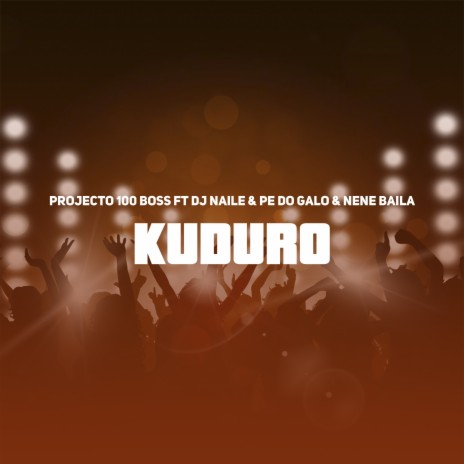Kuduro ft. Dj Naile, Pé Do Galo & Nené Baila | Boomplay Music