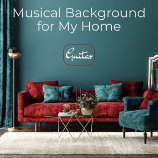 Musical Background for My Home: Guitar Background Music to Relax on the Sofa