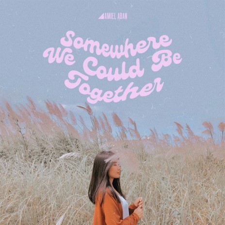 Somewhere We Could Be Together | Boomplay Music