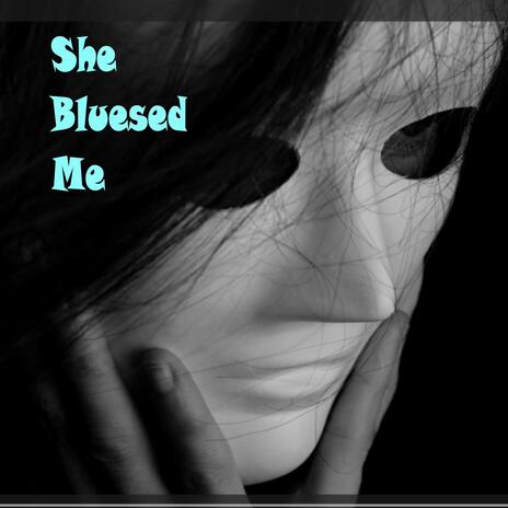 She Bluesed Me | Boomplay Music