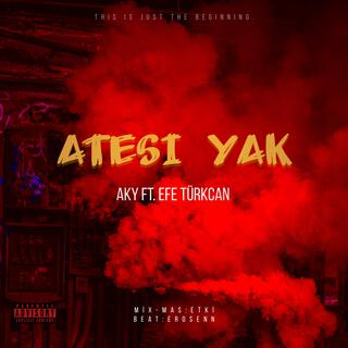 ATEŞİ YAK ft. EFE TÜRKCAN lyrics | Boomplay Music