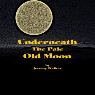 Underneath The Pale Old Moon