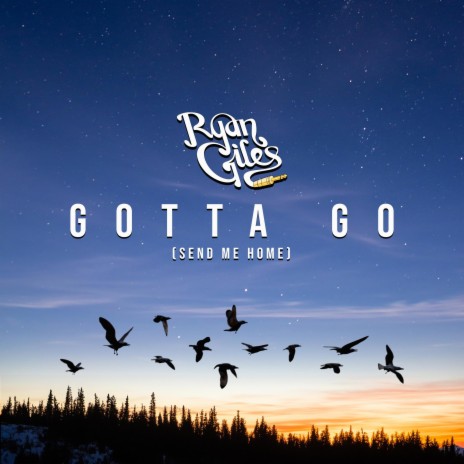 Gotta Go (Send Me Home) | Boomplay Music