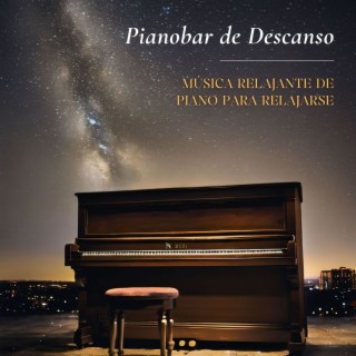 Pianobar de Descanso: Música Relajante de Piano para Relajarse, Dormir y Soñar