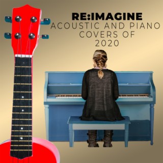 Covers of 2020 by Re:Imagine - An Epic Piano and Acoustic Cover Collection