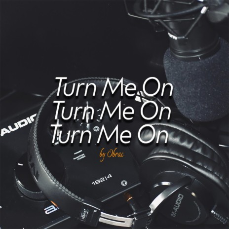 Turn Me On | Boomplay Music