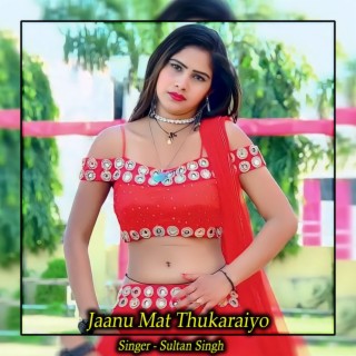 Jaanu Mat Thukaraiyo