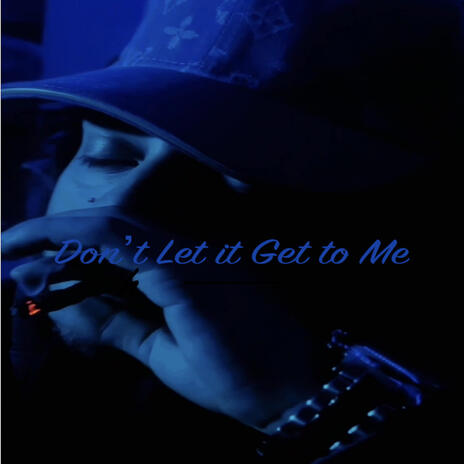 Don't Let it Get to Me | Boomplay Music