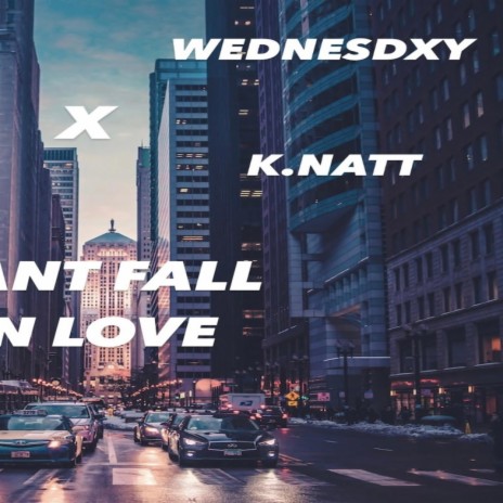 Cant Fall InLove ft. Wednesdxy, K.Natt & Skeys | Boomplay Music