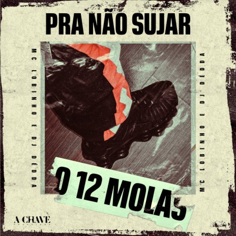 Pra Não Sujar o 12 Molas ft. Mc Lobinho | Boomplay Music