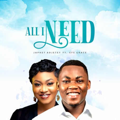 ALL I NEED ft. Efe Grace | Boomplay Music