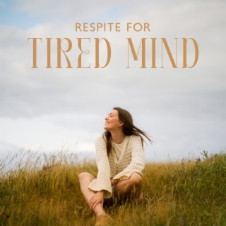 Respite for Tired Mind: Meditate to Get Sense of Calm, Cope with Stress Successfully, Stay Grounded