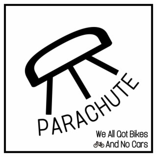 Parachute b/w We All Got Bikes And No Cars