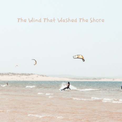 The Wind That Washed the Shore | Boomplay Music