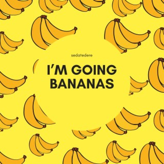 I’m Going Bananas