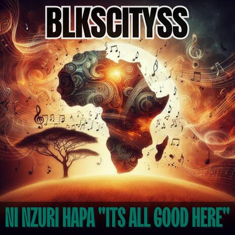 Ni Nzuri Hapa It's All Good Here | Boomplay Music