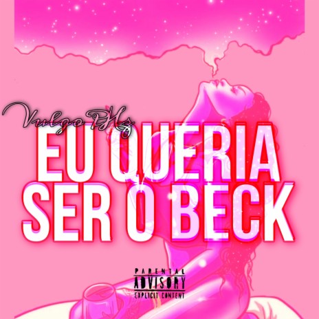 EU QUERIA SER O BECK | Boomplay Music