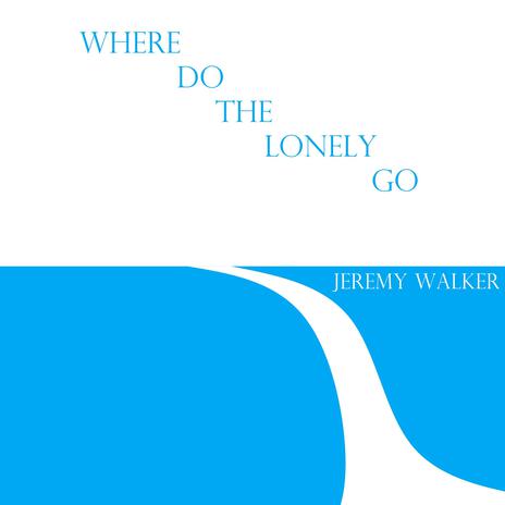 Where Do The Lonely Go