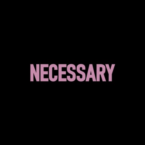 NECESSARY(Freestyle) | Boomplay Music