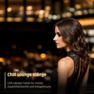 Chill Lounge Klänge: Chill Lounge Tracks für intime Zusammenkünfte und Entspannung