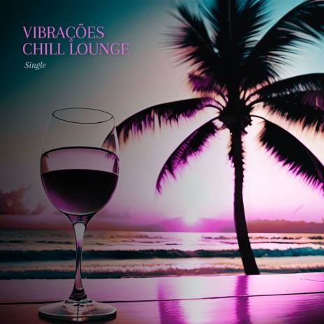 Vibrações Chill Lounge | Boomplay Music