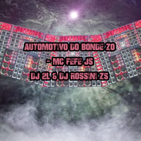 AUTOMOTIVO DO BONDE ZO ft. DJ 2L, MC FEFE JS & DJ Rossini ZS | Boomplay Music