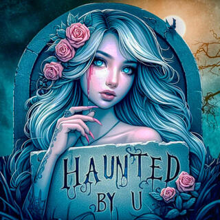 Haunted by you