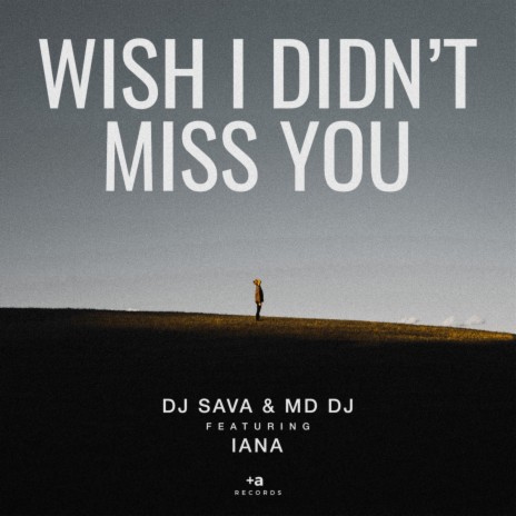 Wish I Didn't Miss You ft. MD Dj & Iana | Boomplay Music